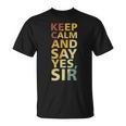 Keep Calm And Say Yes Sir Adult Humor T-Shirt