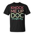 Knock Me Up Doc Transfer Day Ivf Mom Ivf Dad T-Shirt