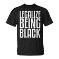 Legalize Being Black History Month Black Pride T-Shirt