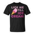 Lick Me Till Ice CreamAdult Humor T-Shirt