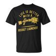 Life Is Better With A Rocket Launcher Lustig Und Witzig T-Shirt