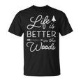 Life Is Better In The Woods Cool Rustic Vacation Quote T-Shirt