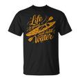 Life Is Really Good Just Add Water Kayaking Kayak Outdoor T-Shirt