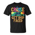 Most Likely To Get Ship Faced Matching Family Cruise T-Shirt