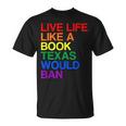 Live Like Book In Texas Lgbtq Rainbow Lgbtqia Pride T-Shirt