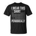 Llevo Esta Camisa Periódicamente Profesor De Ciencias De Química Camiseta unisex