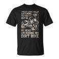 I Might Look Like I'm Listening But I'm Riding My Dirt Bike T-Shirt