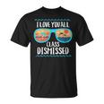 I Love You All Class Dismissed Teacher School Graduation T-Shirt