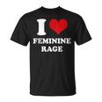 I Love Feminine Rage T-Shirt