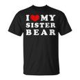 I Love My Sister Bear I Heart My Sister Bear T-Shirt