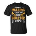 Marching Band I'm Not Yelling This Is My Band Director Voice T-Shirt
