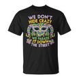 Mardi Gras Parade Street We Don't Hide Crazy Parade T-Shirt