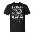 I Match Energy So How We Gonna Act Today T-Shirt