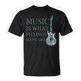 Music Is What Feelings Sound Like Musical T-Shirt