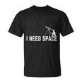 I Need SpaceCamisa Telescópica Y Espacial Divertida Camiseta unisex