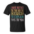 I Have Neither The Time Nor Crayons Retro Vintage T-Shirt