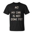 No My Car Is Not Done Yet 1320 Drag Racing Classic Muscle T-Shirt