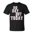 No Day But Today Motivational Musical Theatre Arts Music T-Shirt