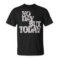 No Day But Today Motivational Musical Theatre Lover T-Shirt