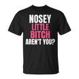 Nosey Little Bitch-Vulgar Profanity Adult Language T-Shirt