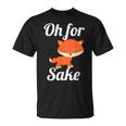 Oh For Fox Sake Cute Top For Boys Girls Adults T-Shirt