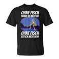 Ohne Fischfangeln Ohne Fisch Fangen Fischer Angeln Kein Fischeln T-Shirt
