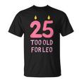 Too Old For Leo 25 Birthday For Meme Joke T-Shirt