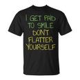 I Get Paid To Smile Don't Flatter Yourself Cashier T-Shirt