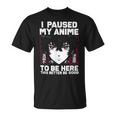 I Paused My Anime To Be Here Japan Manga Anime T-Shirt