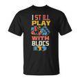 I Still Play With Blocks Quilt Quilting Patterns Quilt T-Shirt