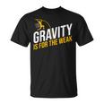 Pole Vaulting Gravity Is For The Weak Pole Vault T-Shirt