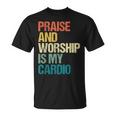 Praise And Worship Is My Cardio T-Shirt