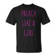 Preach Like A Girl Pastor Or Woman Preacher T-Shirt