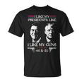 I Like My Presidents Like I Like My Guns 40 45 On Back T-Shirt