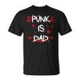 Punk Is Dad Punk Rock Music Punk Rockers T-Shirt