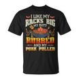 I Like Racks Big My Butt Rubbed And My Pork Pulled Grilling T-Shirt