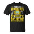 Retired School Bus Driver Retirement Only Way Happier T-Shirt