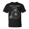 This Is How I Roll High Wheel Bicycle Penny Farthing T-Shirt