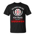 Sardegna Ich Muss Gar Nix Nur Nach Sardinien Saying T-Shirt