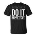 Scientists Do It Repeatedly Scientific Method T-Shirt