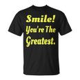 Smile You're The Greatest T-Shirt