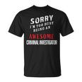 Sorry I'm Too Busy Being An Awesome Criminal Investigator T-Shirt