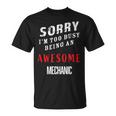 Sorry I'm Too Busy Being An Awesome Mechanic T-Shirt