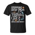 Stepping Into My 75Th Birthday With Gods Grace And Mercy T-Shirt
