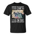 Support The Country You Live In Or Live In The Country You T-Shirt