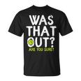 Was That Out Are You Sure Pickleball Player Sayings T-Shirt