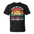 Taco Feed Me Tacos And Tell Me I'm Pretty T-Shirt