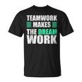 Teamwork Makes The Dream Work Unity And Collaboration T-Shirt