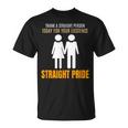 Thank A Straight Person Today For Your Existence T-Shirt