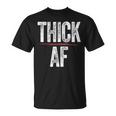 Thick Af Sports Workout Man Woman Thick Af T-Shirt